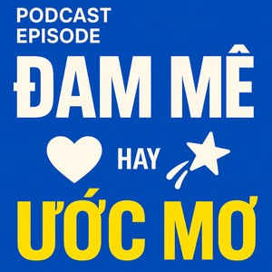 #4. Đam Mê hay Ước Mơ - Đâu là chìa khóa thành công?